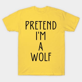 Pretend I'm A Wolf T-Shirt